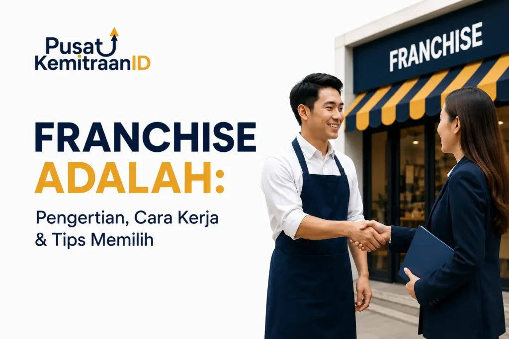 Franchise Adalah: Pengertian, Cara Kerja & Tips Memilih